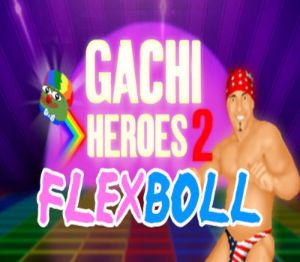Gachi Heroes 2: Flexboll Steam Ключ