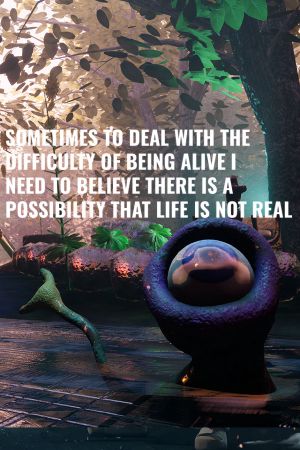  Sometimes to Deal with the Difficulty of Being Alive, I Need to Believe There Is a Possibility That Life Is Not Real PC Steam CD Key