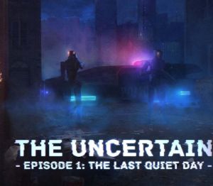 The Uncertain: Episode 1 - The Last Quiet Day PC Steam Ключ