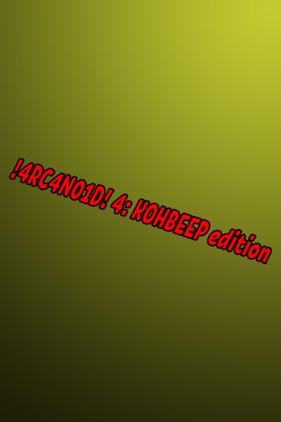 !4RC4N01D! 4: KOHBEEP edition PC Steam CD Key