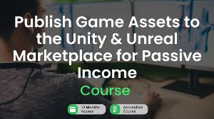 Publish Game Assets to the Unity & Unreal Marketplace for Passive Income Alpha Academy Code