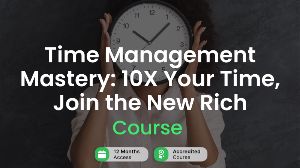 Time Management Mastery: 10X Your Time, Join the New Rich Alpha Academy Code