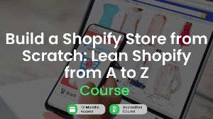Build a Shopify Store from Scratch: Lean Shopify from A to Z Alpha Academy Code
