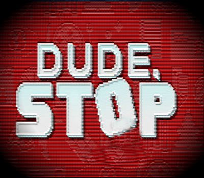 Dude, Stop Steam CD Key