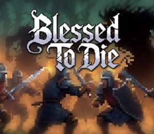 Blessed To Die PC Steam Ключ