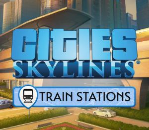 Cities: Skylines - Content Creator Pack: Train Stations DLC Steam Ключ