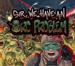 Sir, We Have an Orc Problem PC Steam Альтергифт