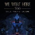 We Were Here Too — Ключи активации