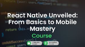 React Native Unveiled: From Basics to Mobile Mastery Alpha Academy Code