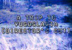 A Trip to Yugoslavia Director's Cut Steam Ключ