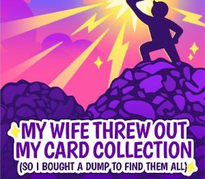 My Wife Threw Out My Карта Коллекция (So I Bought a Dump to Find Them All) PC Steam Ключ