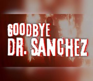 Goodbye Dr. Sanchez PC Steam Ключ