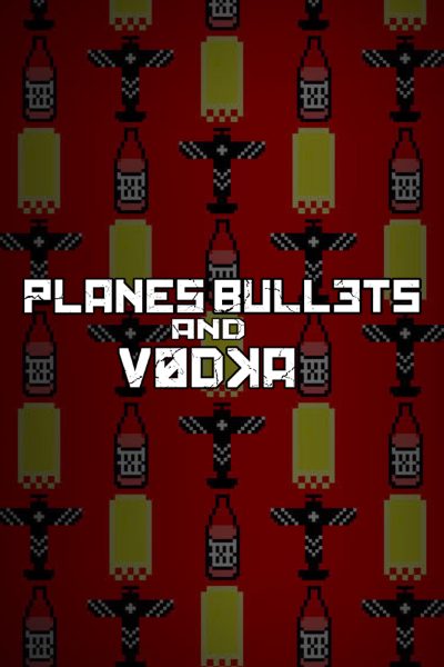 Planes, Bullets and Vodka Steam CD Key
