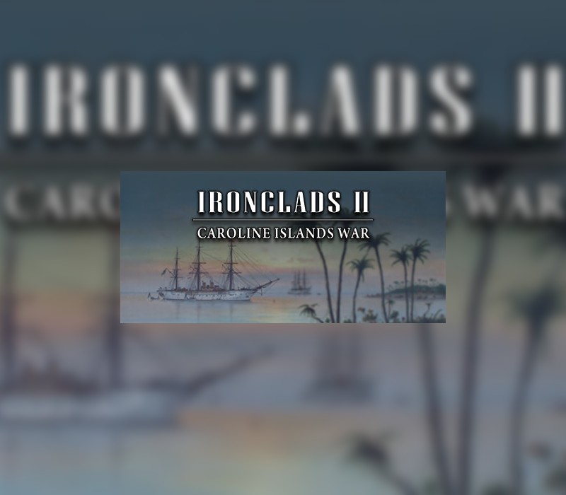 Ironclads 2: Caroline Islands War 1885 PC Steam Ключ