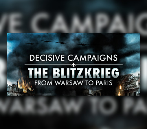 Decisive Campaigns: The Blitzkrieg from Warsaw to Paris EU Steam Ключ