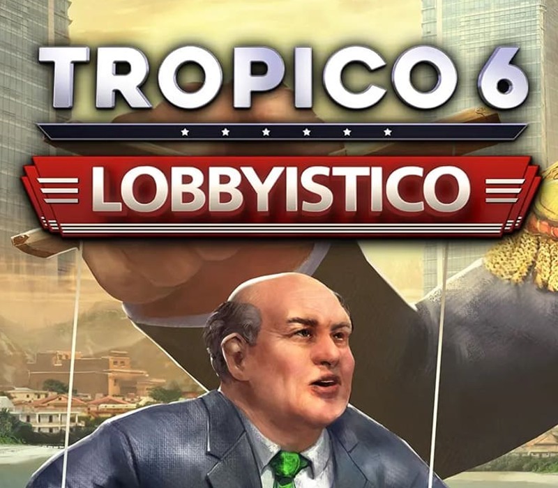 Tropico 6 - Lobbyistico DLC Steam Альтергифт