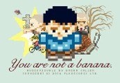 You Are Not A Banana Steam Ключ
