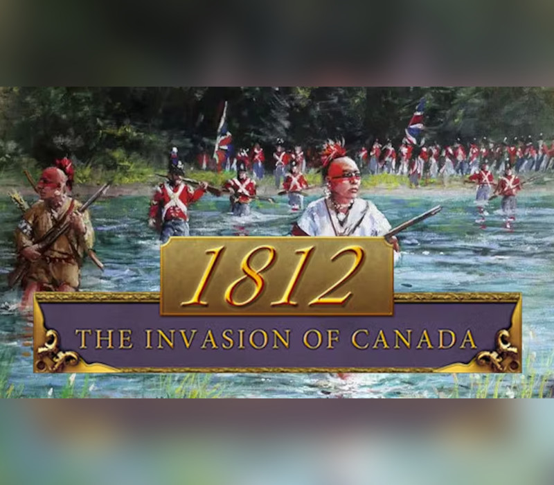 1812: The Invasion of Canada EU PC Steam Ключ