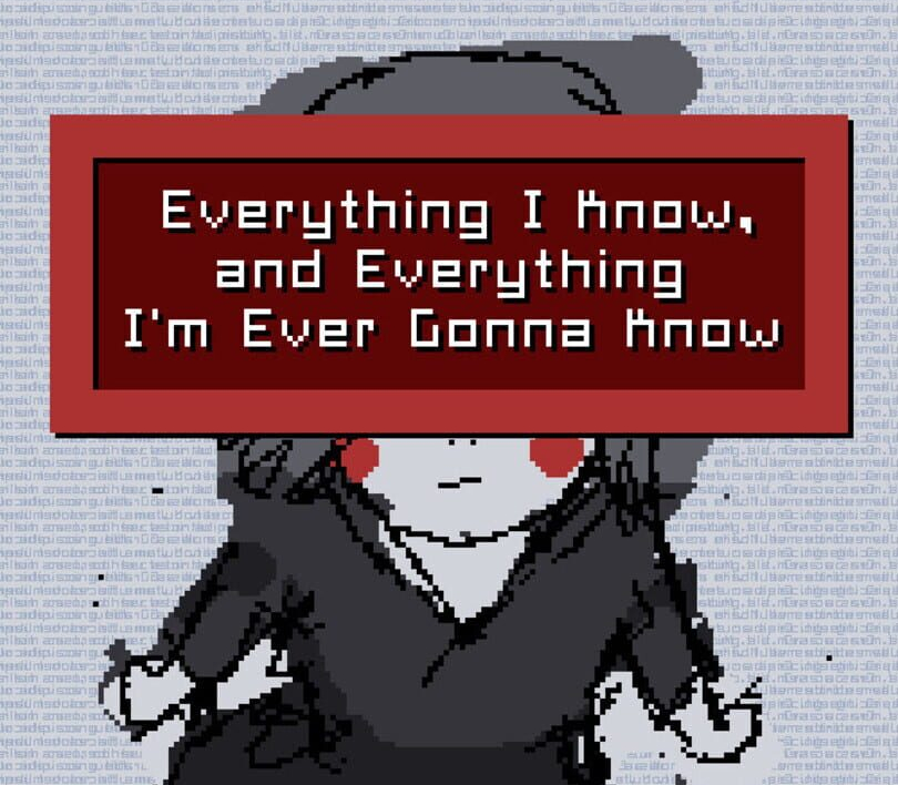 Everything I Know, and Everything I'm Ever Gonna Know PC Steam Ключ