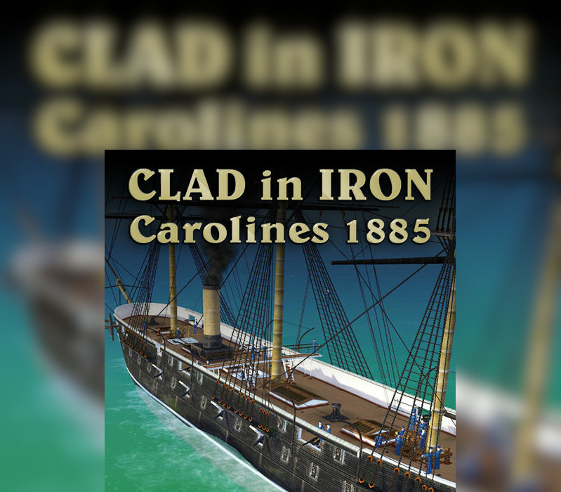 Clad in Iron: Philippines 1898 - Carolines 1885 DLC Steam Ключ