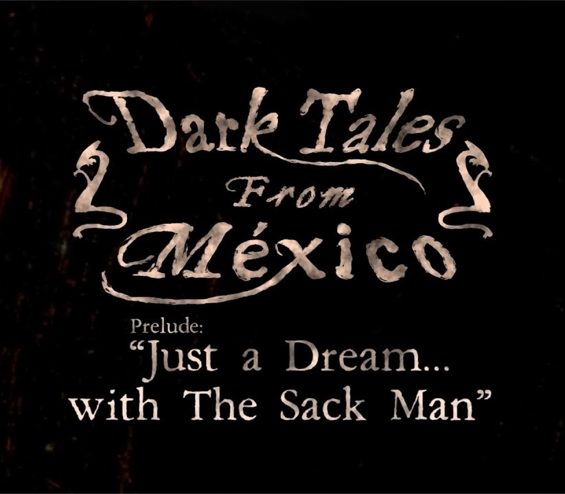 Dark Tales from Mexico. Prelude. Just a Dream... with The Sack Man Steam Ключ