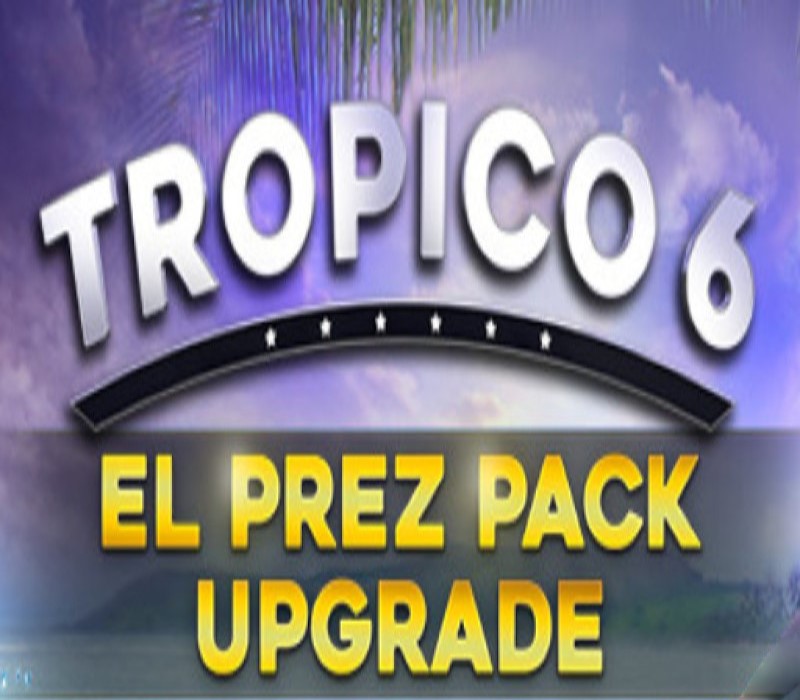 Tropico 6 - El Prez издание Апгрейд DLC Steam Ключ