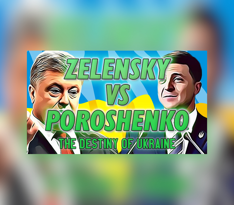 ZELENSKY vs POROSHENKO The Destiny of Ukraine Steam Ключ