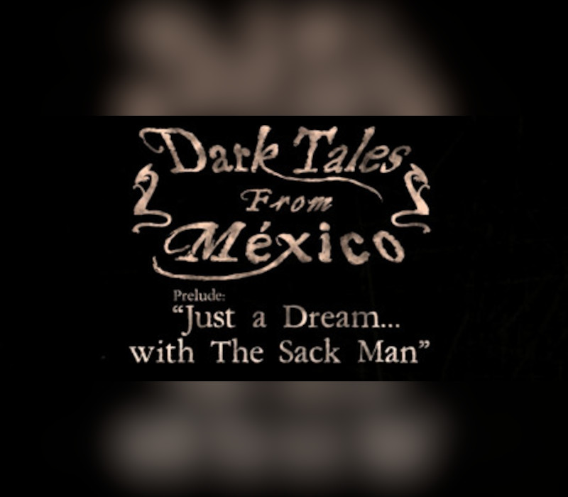 Dark Tales from México: Prelude. Just a Dream... with The Sack Man Steam Ключ