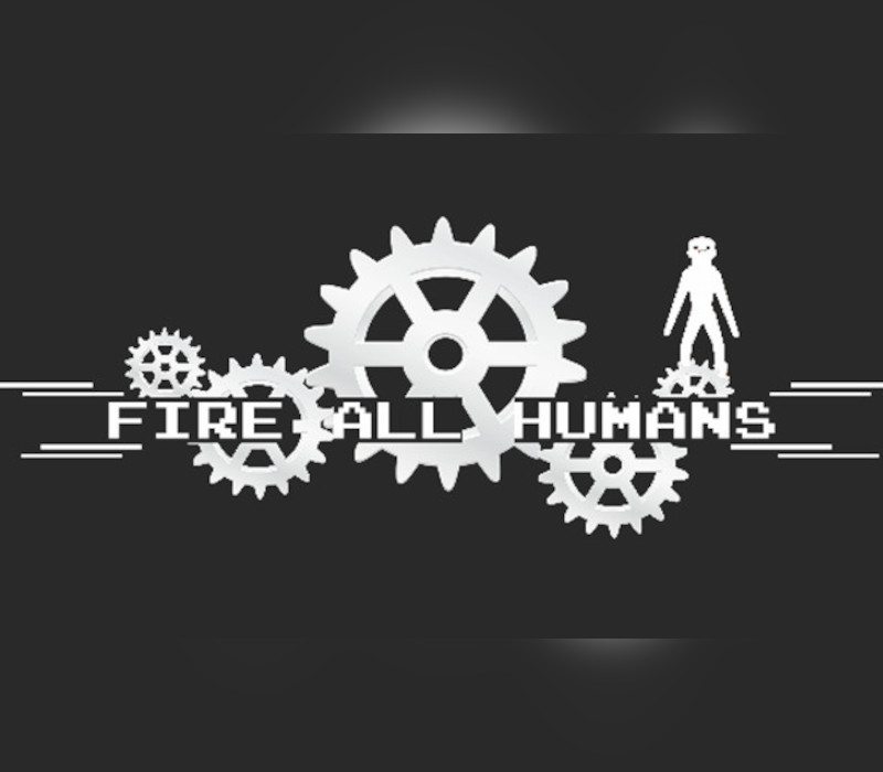 Fire All Humans Steam Ключ